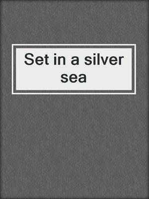 Set in a silver sea