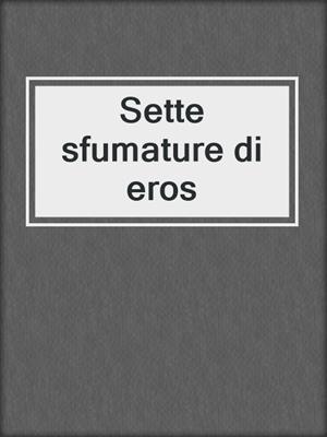 cover image of Sette sfumature di eros