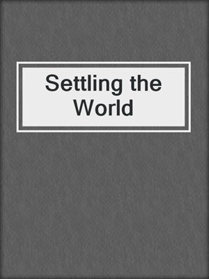 Settling the World
