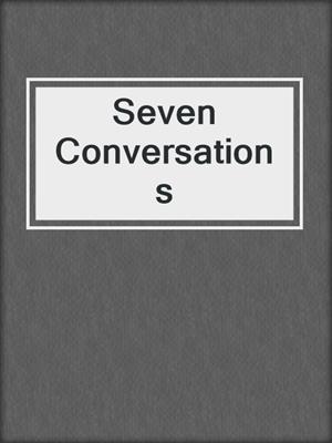 Seven Conversations