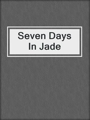 cover image of Seven Days In Jade