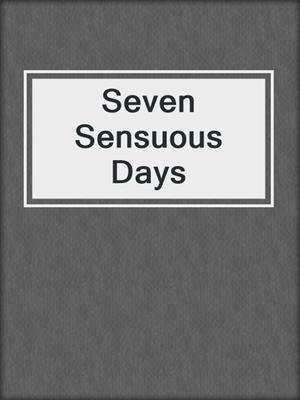 cover image of Seven Sensuous Days
