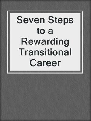 Seven Steps to a Rewarding Transitional Career