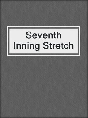 cover image of Seventh Inning Stretch