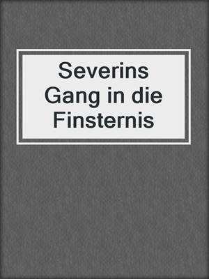 cover image of Severins Gang in die Finsternis