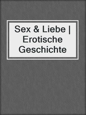 cover image of Sex & Liebe | Erotische Geschichte