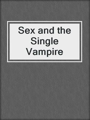 cover image of Sex and the Single Vampire