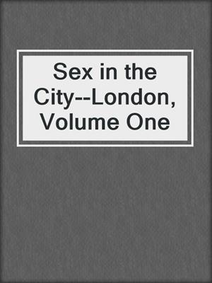 cover image of Sex in the City--London, Volume One
