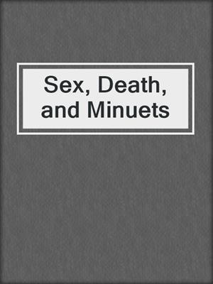 cover image of Sex, Death, and Minuets