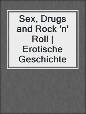 cover image of Sex, Drugs and Rock 'n' Roll | Erotische Geschichte