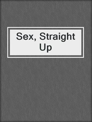 cover image of Sex, Straight Up