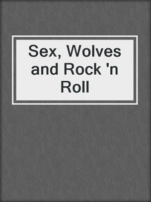 cover image of Sex, Wolves and Rock 'n Roll