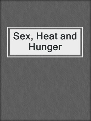 cover image of Sex, Heat and Hunger