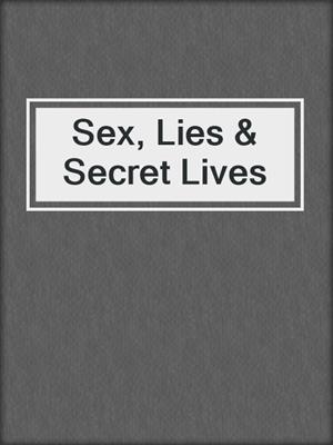 Sex, Lies & Secret Lives