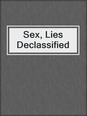 cover image of Sex, Lies Declassified