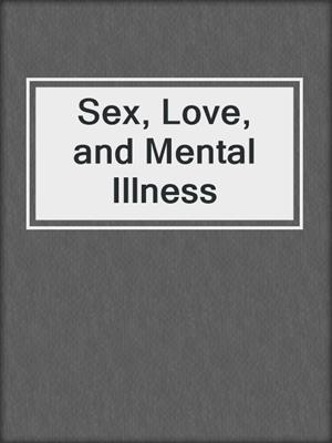 cover image of Sex, Love, and Mental Illness