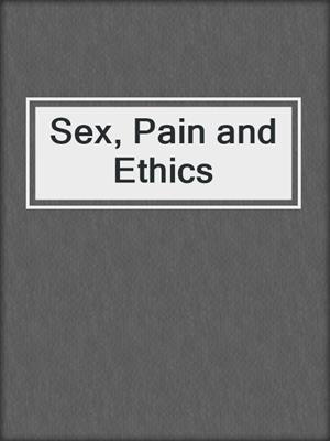 cover image of Sex, Pain and Ethics