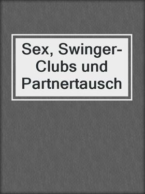 Sex, Swinger-Clubs und Partnertausch