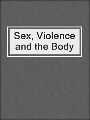 cover image of Sex, Violence and the Body