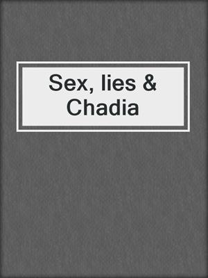 cover image of Sex, lies & Chadia