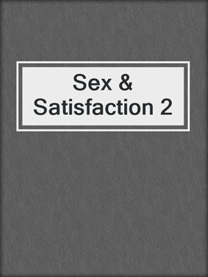 cover image of Sex & Satisfaction 2