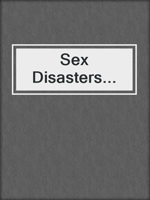 cover image of Sex Disasters...
