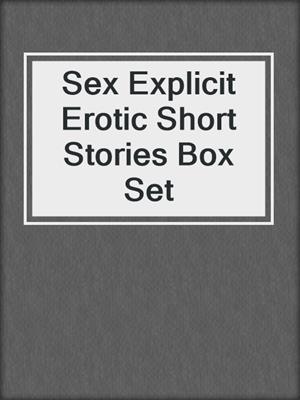 cover image of Sex Explicit Erotic Short Stories Box Set