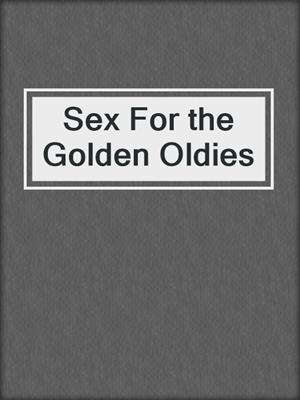 cover image of Sex For the Golden Oldies