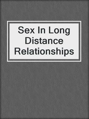 cover image of Sex In Long Distance Relationships