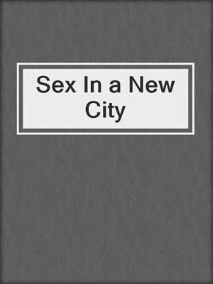 cover image of Sex In a New City
