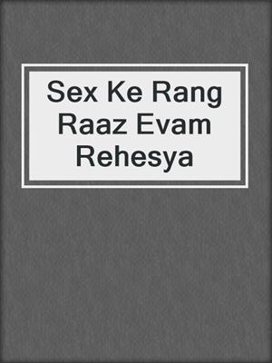 cover image of Sex Ke Rang Raaz Evam Rehesya