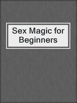 cover image of Sex Magic for Beginners