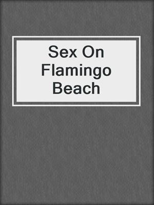 cover image of Sex On Flamingo Beach