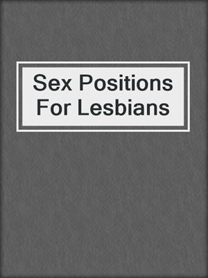 cover image of Sex Positions For Lesbians