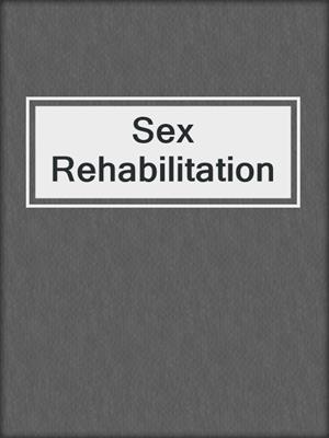 cover image of Sex Rehabilitation