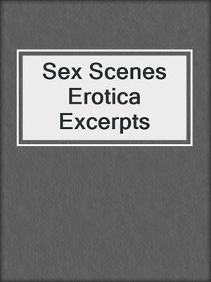cover image of Sex Scenes Erotica Excerpts