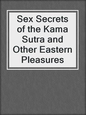 Sex Secrets of the Kama Sutra and Other Eastern Pleasures
