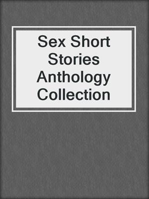 cover image of Sex Short Stories Anthology Collection