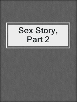 cover image of Sex Story, Part 2