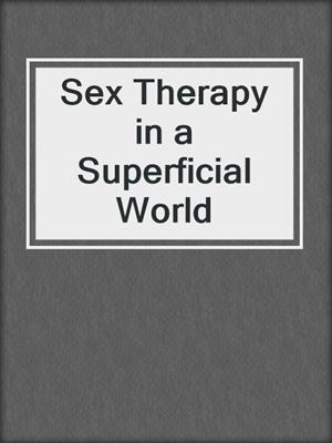 cover image of Sex Therapy in a Superficial World