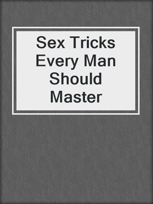 cover image of Sex Tricks Every Man Should Master