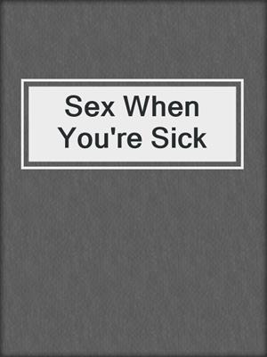 cover image of Sex When You're Sick