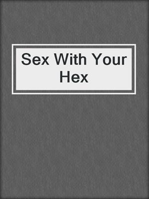 cover image of Sex With Your Hex