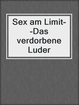 Sex am Limit--Das verdorbene Luder