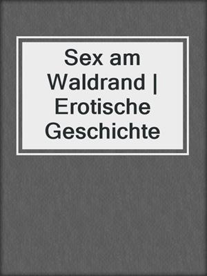 cover image of Sex am Waldrand | Erotische Geschichte