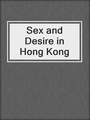 cover image of Sex and Desire in Hong Kong