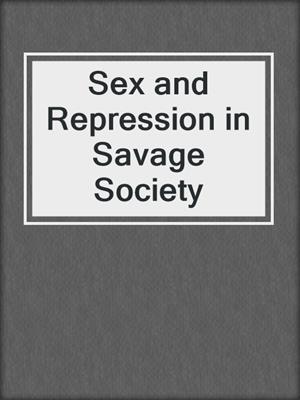 cover image of Sex and Repression in Savage Society