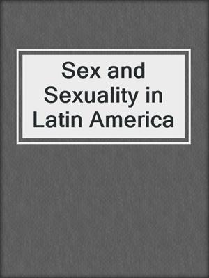 cover image of Sex and Sexuality in Latin America
