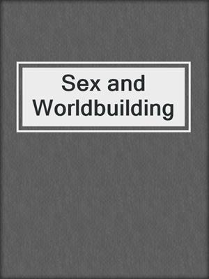 cover image of Sex and Worldbuilding