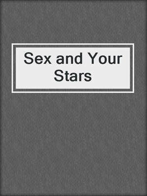 cover image of Sex and Your Stars